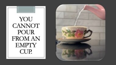 A graphic with a photo at the right featuring a pale teacup with a floral design. A pink teapot is pouring water in the cup, with gray tile in the background. The legend at left reads, "You cannot pour from an empty cup."